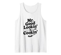 Mr. Good Lookin' is Cookin' Funny Chef Kitchen Humor Tank Top