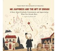 Mr. Happiness and the Gift of Enough: Astory About Gratitude, Contentment, and Appreciating What You Already Have (Tales from the Kingdom of Feelings)