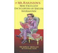 Mr. Hartston's Most Excellent Encyclopaedia of Useless Information: The Supreme Miscellany of Fantastic Facts