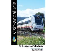 Mr Henderson's Railway: Algeciras to Ronda by train: Volume 3 (Visit Andalucia)