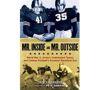 Mr. Inside and Mr. Outside: World War II, Army's Undefeated Teams, and College Football's Greatest Backfield Duo