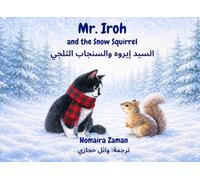 Mr. Iroh and The Snow Squirrel: English-Arabic Bilingual Edition (Mr. Iroh's World)