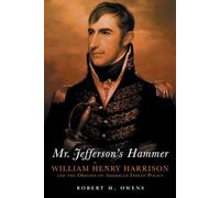 Mr. Jefferson's Hammer: William Henry Harrison and the Origins of American Indian Policy