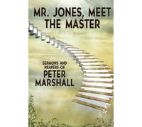 Mr. Jones, Meet the Master: Sermons and Prayers of Peter Marshall