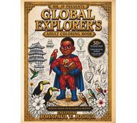 Mr. JP Presents The Global Explorer's Adult Coloring Book: An Intricate Creative Journey for Adults with Detailed Landmarks, Exotic Wildlife, and Premium Mandalas