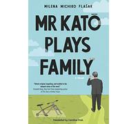 Mr Kato Plays Family: A Novel