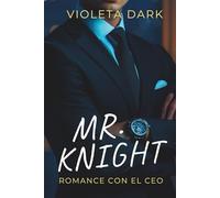 MR. KNIGHT: Romance de una noche con el CEO que resulta ser mi profesor (LOS MR. IRRESISTIBLES)