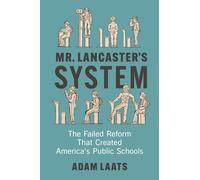 Mr. Lancaster's System: The Failed Reform That Created America's Public Schools