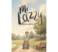 Mr. Lazzy and the Rebellious Wheel: A Children's Story About Disability, Friendship, and Inclusion