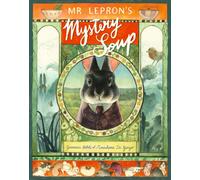 Mr Lepron's Mystery Soup : A heartwarming celebration of family, good food and the joy of cooking together