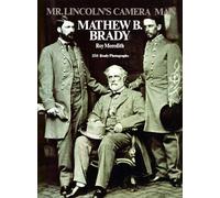 Mr. Lincoln's Cameraman: Matthew B. Brady