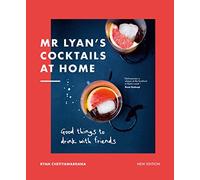 Mr Lyan's Cocktails at Home: Good Things to Drink with Friends (New Edition)