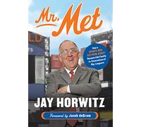 Mr. Met: How a Sports-Mad Kid from Jersey Became Like Family to Generations of Big Leaguers