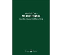 Mr Modernsky: How Stravinsky Survived Schoenberg (Oberon Masters Series)