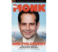 Mr. Monk and Philosophy: The Curious Case of the Defective Detective: 46 (Popular Culture and Philosophy, 46)