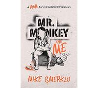 Mr. Monkey and Me: A Real Survival Guide for Entrepreneurs