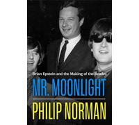 Mr Moonlight : Brian Epstein and the Making of The Beatles