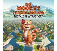 Mr. Moore's Homecoming: The Tale Of A Tabby Cat