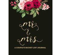 Mr. & Mrs. A Couple's Bucket List Journal: A bucket list book to write ideas for travels and adventures together, help couples create bucket list for ... weds (Gold Calligraphy Letters, Rose Bouquet)