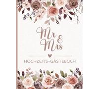 Mr. & Mrs. Hochzeits-Gästebuch: Nachrichten zur Hochzeitsfeier. Erinnerungen für Braut und Bräutigam. Florales Rosendesign.