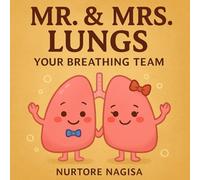Mr. & Mrs.. Lungs Your Breathing Team: A Friendly Guide to Breathing, Body Science, and Healthy Habits (My Body’s Best Employees)
