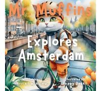 Mr. Muffins Explores Amsterdam: A Rhyming Picture Book for Kids 6-8 - Join an Inquisitive Cat on a Green Living Quest! 5-Minute Story for Bedtime + ... and Recipe (Mr. Muffins Bedtime Collection)