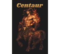 Mr Mythical: Centaur - 120-Page Lined Notebook Subtitle: Mythical Centaur Journal for Writing, Notes, Ideas, and Creative Thinking