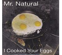 Mr Natural - I Cooked Your Eggs