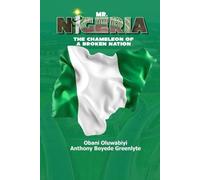 MR. NIGERIA: The Chameleon of a Broken Nation: A Poetic Satirical Stage Play About Power, Corruption, Identity, and the Mirror of a Nation