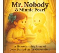Mr. Nobody & Minnie Pearl: A Heartwarming Story of Love Passed on for Generations (Love Is Always the Answer: The Mr. Nobody Series)