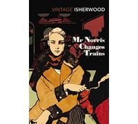 Mr Norris Changes Trains: Christopher Isherwood (Vintage Classics)
