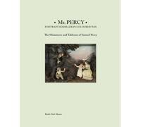 Mr Percy: Portrait Modeller in Coloured Wax: The Miniatures and Tableaux of Samuel Percy