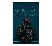 Mr. Pickwick's Christmas: Winter Holiday Adventures at the Manor Farm