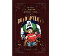 Mr. Ping's Almanac Of The Twisted & Weird Presents Boyd McCloyd And The Perpetual Motion Machine