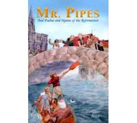 [Mr. Pipes: And Psalms and Hymns of the Reformation] [by: Douglas Bond]