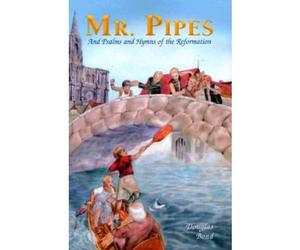 [Mr. Pipes: And Psalms and Hymns of the Reformation] [by: Douglas Bond]