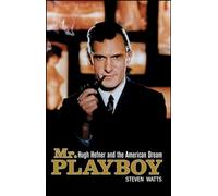 Mr Playboy: Hugh Hefner and the American Dream