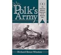 Mr. Polk's Army: The American Military Experience in the Mexican War (Texas A & M University Military History (Paperback))