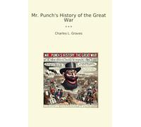 Mr. Punch's History of the Great War (Classic Books)