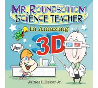 Mr. Roundbottom Science Teacher - in Amazing 3D!