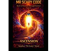 Mr Scary Code Book of Secrets Through Science: Ascension: 10