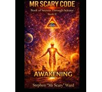 Mr Scary Code Book of Secrets Through Science: Awakening