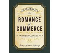 Mr. Selfridge's Romance of Commerce: An abridged version of the classic text on business and life