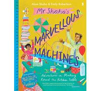 Mr Shaha's Marvellous Machines: adventures in making round the kitchen table