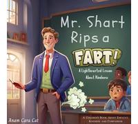 Mr. Shart Rips a Fart A Lighthearted Lesson About Kindness: A Children's Book About Empathy, Kindness, and Compassion