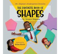 Mr. Shipman's Kindergarten Chronicles the Fantastic Book of Shapes