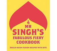Mr Singh’s Fabulous Fiery Cookbook: Anglo-Asian fusion recipes with bite