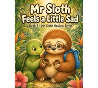 Mr Sloth Feels a Little Sad Book 8: helping kids deal with emotions with calming activities (The World of Mr Sloth™ - Emotion Regulation for Kids)