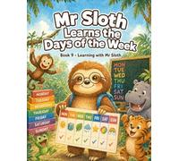 Mr Sloth Learns the Days of the Week: early learning children books (The World of Mr Sloth™ Learning With Mr Sloth)