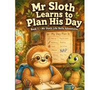 Mr Sloth Learns to Plan His Day Book 1 Life Skills Adventures: coping skill for kids (The World of Mr Sloth™)
